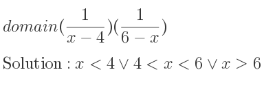 The domain of (1/(x-4))(1/(6-x)) is x<4\lor 4<x<6\lor x>6